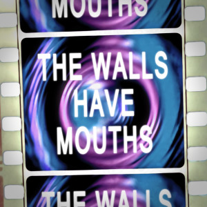 The Walls Have Mouths