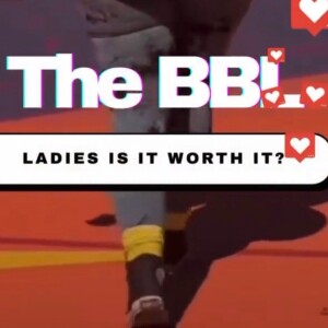 The BBL - Ladies is it worth it?