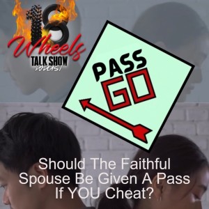 Should The Faithful Spouse Be Given A Pass If YOU Cheat?