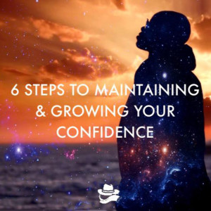 6 Steps To Maintaining & Growing Your Confidence #2