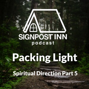 Packing Light - Spiritual Direction Part 5