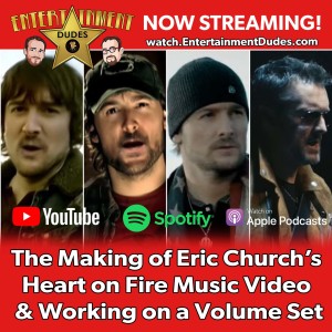 #20 - The making of Eric Church’s ”Heart on Fire” Music Video and Working on a Volume Set.