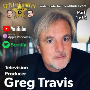 #30 - Television Producer, Greg Travis (1 of 2)