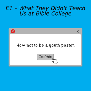 E1 - What They Didn't Teach Us at Bible College