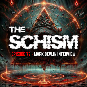 THE SCHISM EPISODE 77 - MARK DEVLIN INTERVIEW