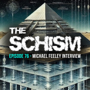 THE SCHISM EPISODE 76 - MICHAEL FEELEY INTERVIEW:  THE ILLUMINATION OF THE WORLD