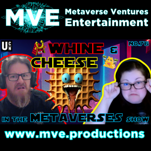 Whine and Cheese in the Metaverses Show EP76: We get WEB3 Triggered!
