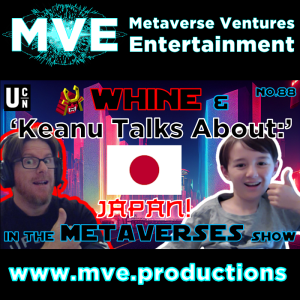 Whine and Cheese in the Metaverses Show EP88: Keanu Talks About - Japan!
