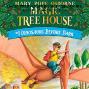 MAGIC TREE HOUSE BOOK 1 - DINOSAURS BEFORE DARK CHP 1 - 3