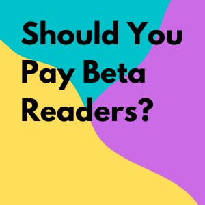 Should You Pay Your Beta Readers?