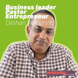 Business Leader, Pastor, Entrepreneur - an interview with Dilshan Fernando