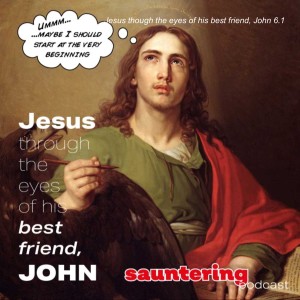 Jesus though the eyes of his best friend, John 6.1