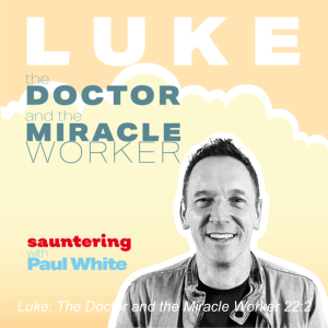 Luke: The Doctor and the Miracle Worker 22:2