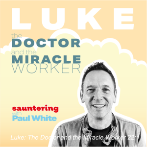 Luke: The Doctor and the Miracle Worker 22:1