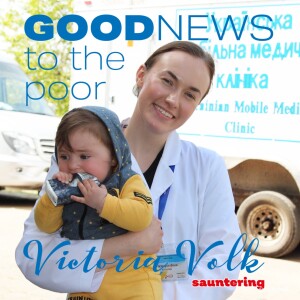 Good News to the Poor with Victoria Volk