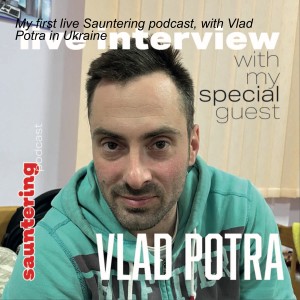 My first live Sauntering podcast, with Vlad Potra in Ukraine
