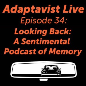 Ep. 34- Looking Back- A Sentimental Podcast Of Memory