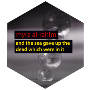 myra al-rahim - and the sea gave up the dead which were in it