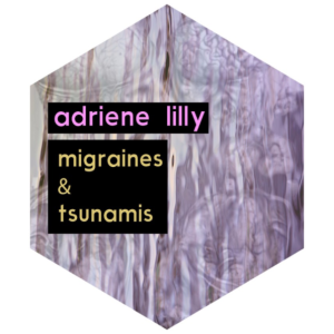 adriene lilly - migraines & tsunamis