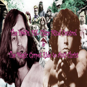 The 1960s, MK-Ultra & The Magic Carpet Ride to Antichrist (Manson, Morrison, Laurel Canyon-CIA)