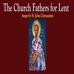 Fourth Saturday in Lent: Anger by St. John Chrysostom