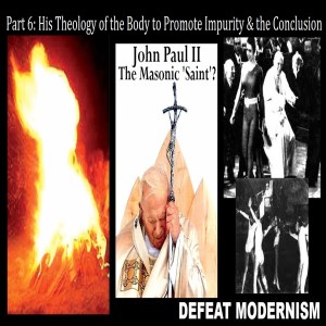 John Paul II the Masonic ”Saint”? (Part 6 of 6: His Theology of the Body to Promote Impurity & the Conclusion)