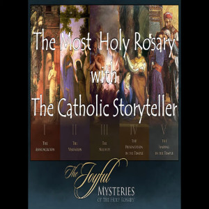 The Catholic Storyteller: The Scriptural Joyful Mysteries of the Holy Rosary