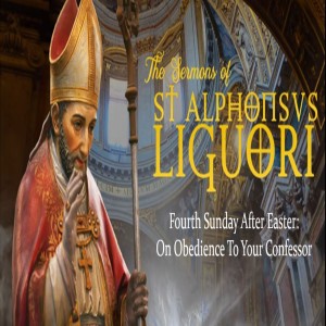 Fourth Sunday after Easter: On Obedience to your Confessor by St. Alphonsus
