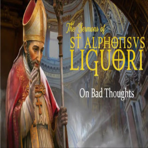 On Bad Thoughts by St. Alphonsus (18th Sun after Pentecost Sermon)