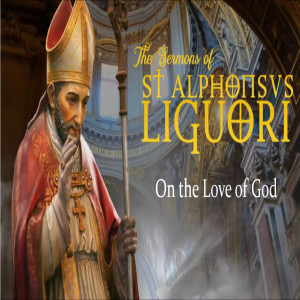 On the Love of God by St. Alphonsus (17th Sun after Pentecost Sermon)