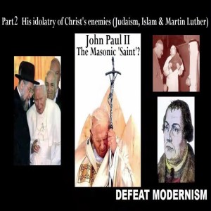 John Paul II the Masonic ’Saint?’: Communism & Idolatry of Christ’s Enemies Jews-Islam-Luther (2 of 3)