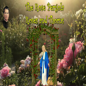 The Catholic Storyteller: The Rose Pergola * Roses and Thorns (St. John Bosco’s 33rd Dream)