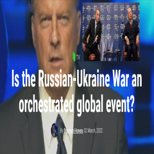 Is the Russian-Ukraine War an Orchestrated Global Event? (Putin part of World Economic Forum)