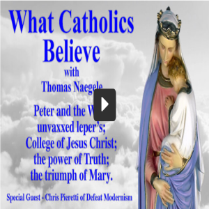 Christopher appears on the What Catholic Believe TV show (Peter and the Wolf; unvaxxed leper’s; College of Jesus Christ; power of Truth; triumph of Mary)