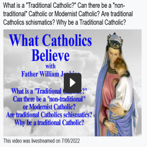 What is a Traditional Catholic? Are Trads Schismatics? Why be a Traditional Catholic? by Fr. Jenkins