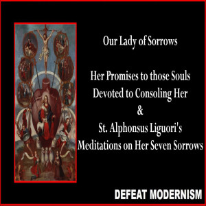 Our Lady of Sorrows: The Promises & St. Alphonsus’ teaching on all 7 Sorrows (Feast Day Sept 15th)