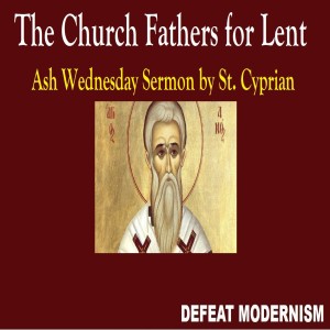 The Church Fathers for Lent: Ash Wednesday sermon by St. Cyprian on True Penitence