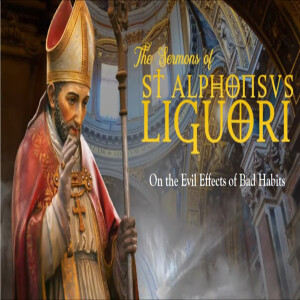 On the Evil Effects of Bad Habits by St. Alphonsus Liguori (Palm Sunday Sermon)