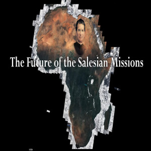 The Catholic Storyteller: The Future of the Salesian Missions (St. John Bosco’s 39th Dream)