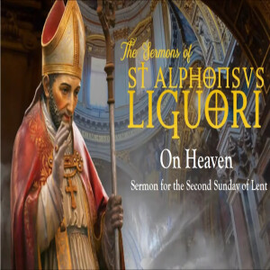 On Heaven by St. Alphonsus (Sermon for 2nd Sun of Lent)
