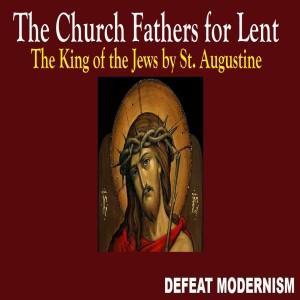 Wednesday in Holy Week: The King of the Jews by St. Augustine