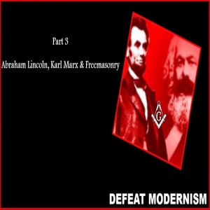 Lincoln: The Shattering of an Icon - Part 3 of 3 (Abraham Lincoln, Karl Marx & Freemasonry)