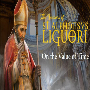 Third Sunday after Easter: On The Value of Time by St. Alphonsus