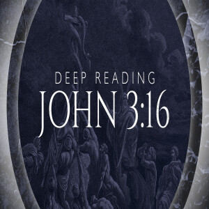 Deep Reading John 3:16