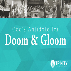 God’s Antidote for Doom and Gloom