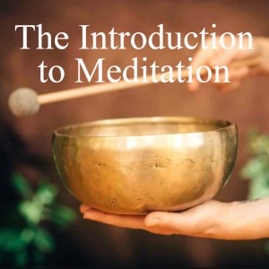 #2 The Introduction to Meditation, 1/5 A Series to create a Valuable and Consistent Meditation Practice.