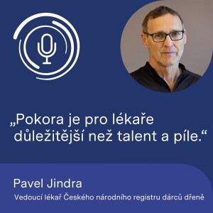 Vedoucí lékař Českého národního registru dárců dřeně Pavel Jindra: Pokora je pro lékaře důležitější než talent a píle.