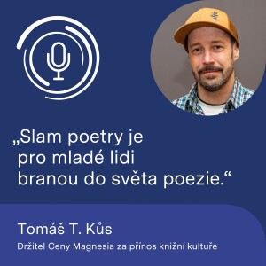 Držitel Ceny Magnesia za přínos knižní kultuře Tomáš T. Kůs: Slam poetry je pro mladé lidi branou do světa poezie