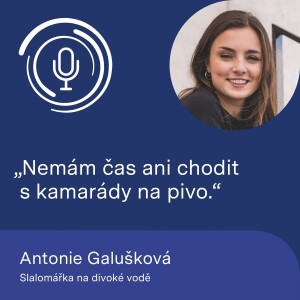 Slalomářka na divoké vodě Antonie Galušková: Nemám čas ani chodit s kamarády na pivo