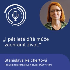 Vedoucí Katedry záchranářství, diagnostických oborů a veřejného zdravotnictví FZS ZČU Stanislava Reichertová: I pětileté dítě může zachránit život